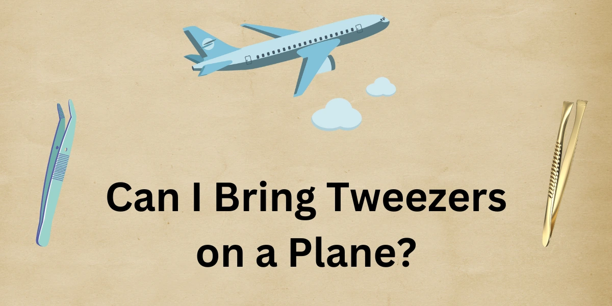 Can I Bring Tweezers on a Plane?