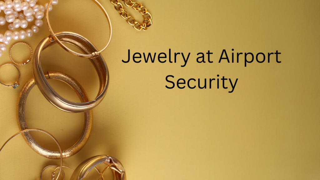 jewelry at airport security