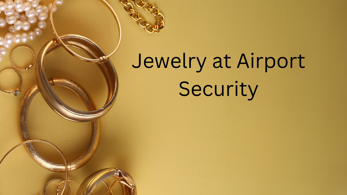 Jewelry at Airport Security: How to Avoid Delays and Keep Your Valuables Safe