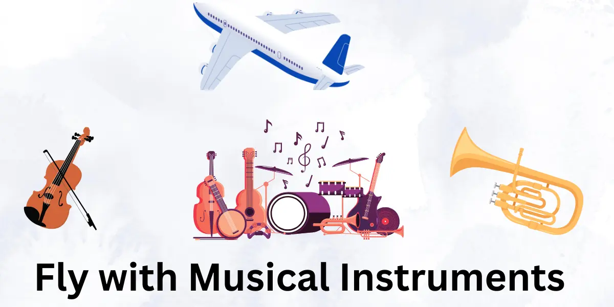 Fly with Musical Instruments: Smooth Travels or Security Concerns?