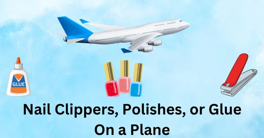 Nail Clippers, Polishes, or Glue on a plane