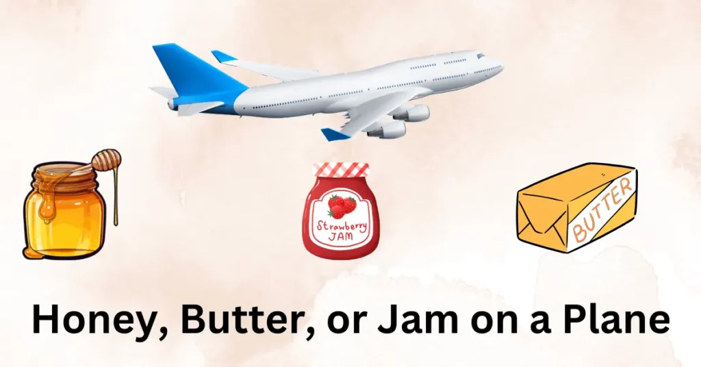 Honey, Butter, or Jam on a Plane