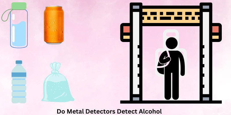 Do Metal Detectors Detect Alcohol