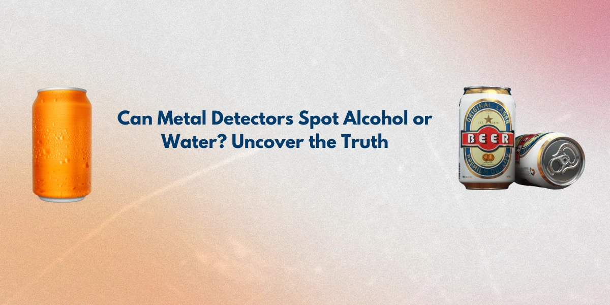 Do Metal Detectors Detect Alcohol? Here’s What You Need to Know