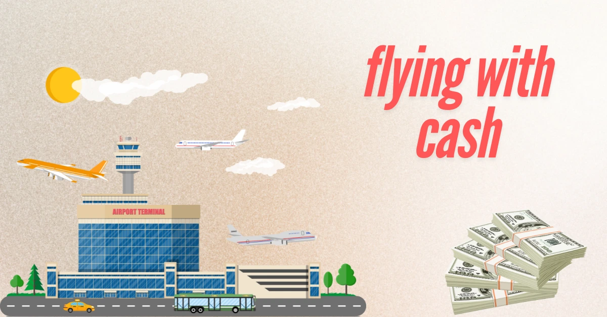 Flying with Cash? Must-Know Facts for Easy Travel!