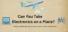 Can I Bring Electronics on a Plane? - Post Thumbnail